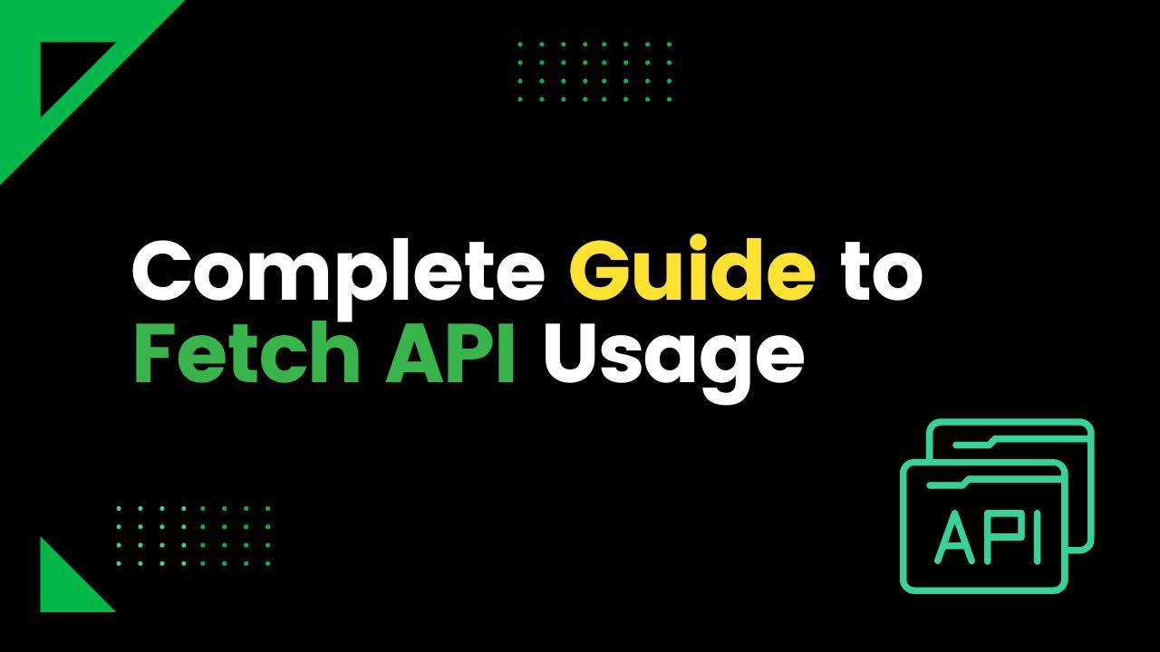 Complete Guide to Fetch API Usage