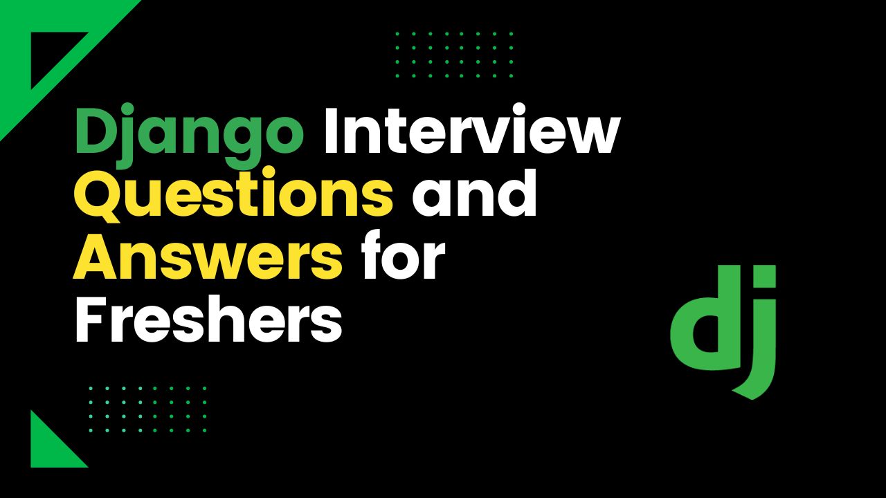 Top 50 Django Interview Questions and Answers 2023