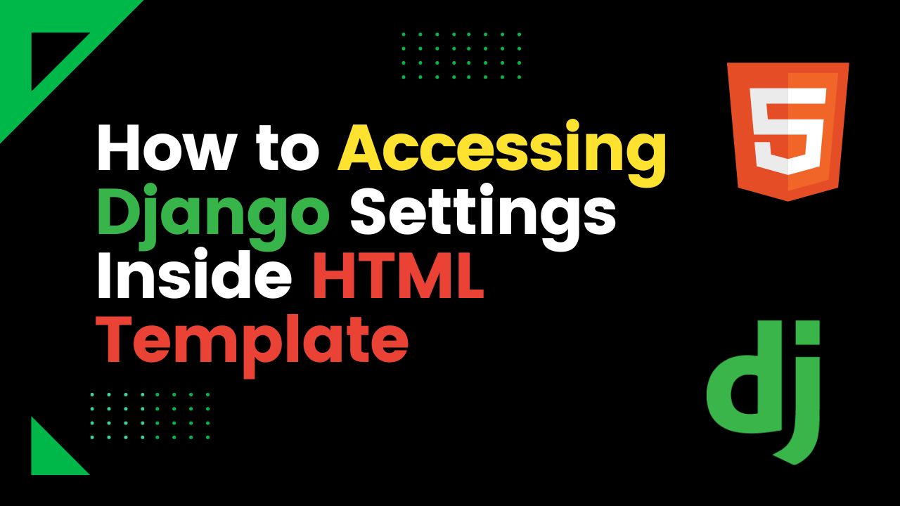 How to Accessing Django Settings Inside HTML Template