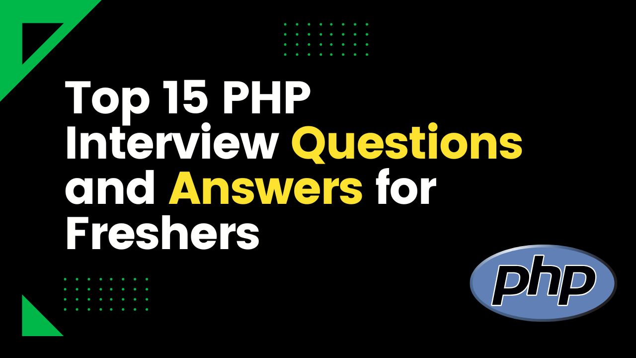 Top 15 PHP Interview Questions and Answers for Freshers