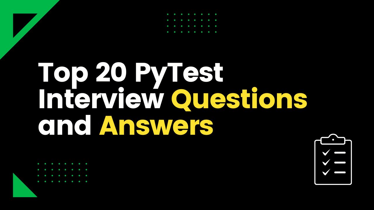 Top 20 PyTest Interview Questions and Answers