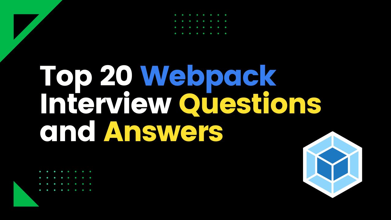 Top 20 Webpack Interview Questions and Answers