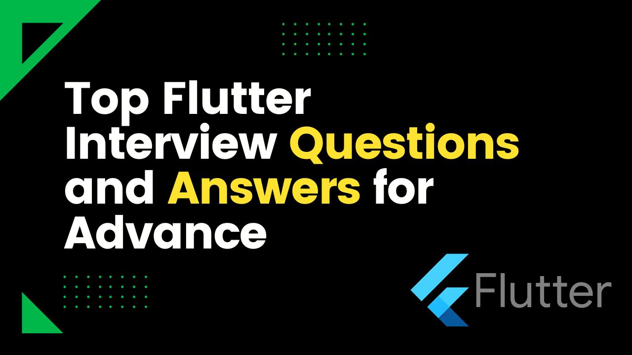 Top 20 Flutter Interview Questions and Answers for Advanced Developers