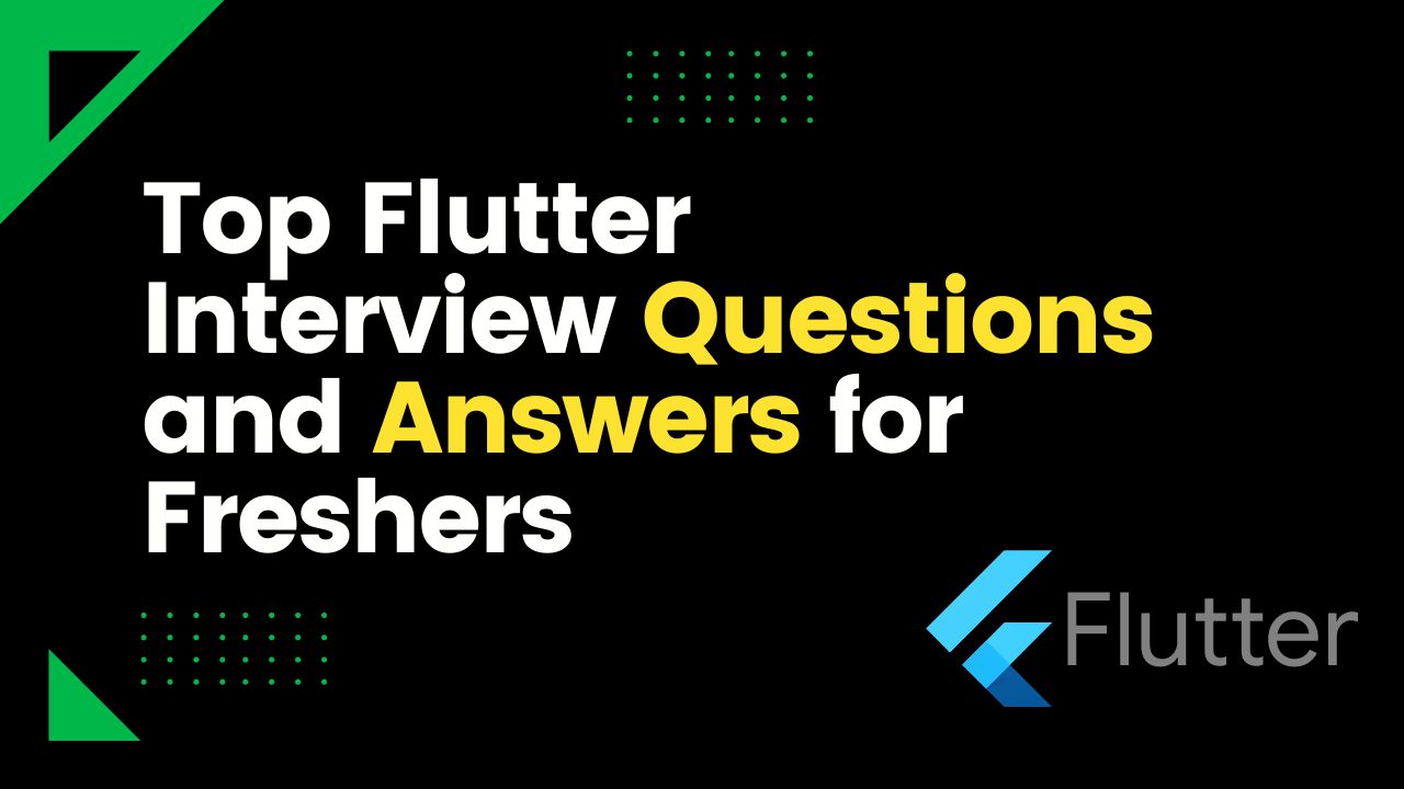 Top 20 Flutter Interview Questions and Answers for Freshers