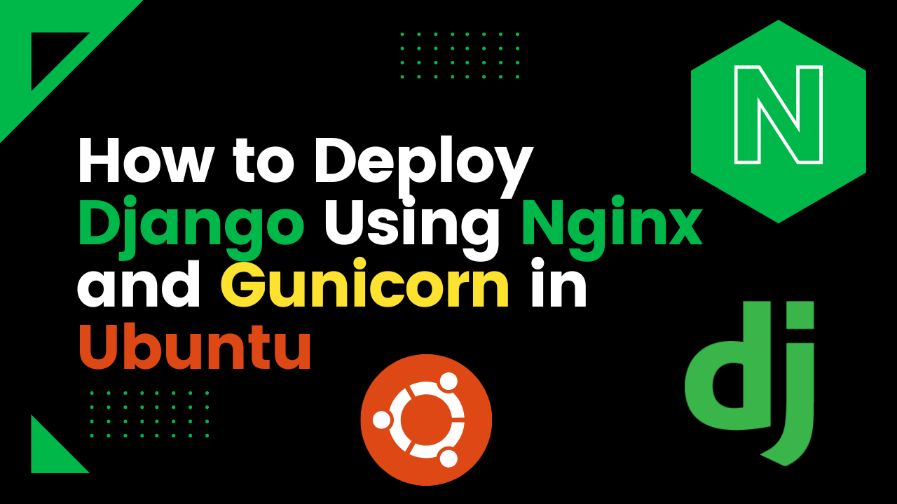 How to Deploy Django using Gunicorn and Nginx in Ubuntu